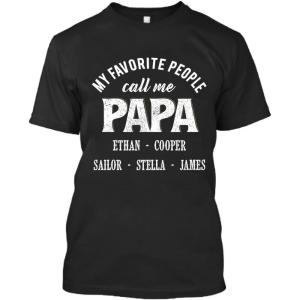 Personalized Grandpa Shirt Custom Dad, Grandpa Shirt with Grandkids Name- My Favorite People Call Me Papa Shirt- Gift Father’s Day, Birthday- Shirt, Long Sleeve Tee, Sweatshirt, Hoodie