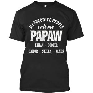 Personalized Grandpa Shirt Custom Dad, Grandpa Shirt with Grandkids Name- My Favorite People Call Me Papaw Shirt- Gift Father’s Day, Birthday- Shirt, Long Sleeve Tee, Sweatshirt, Hoodie